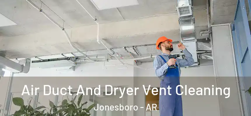 Air Duct And Dryer Vent Cleaning Jonesboro - AR