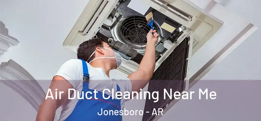 Air Duct Cleaning Near Me Jonesboro - AR