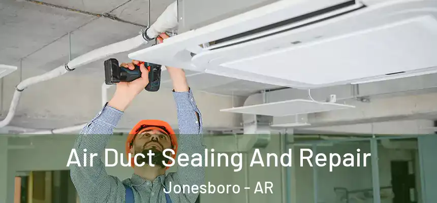  Air Duct Sealing And Repair Jonesboro - AR