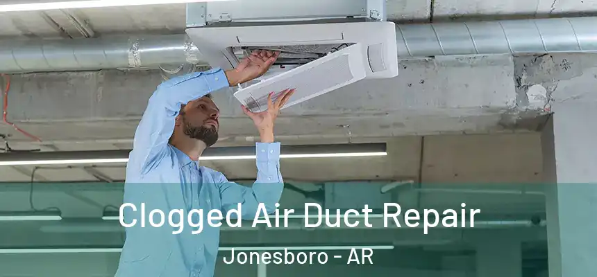 Clogged Air Duct Repair Jonesboro - AR