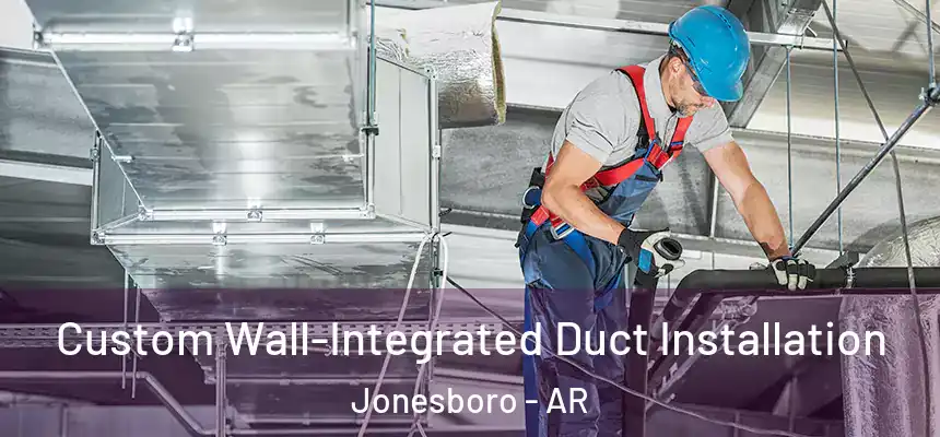 Custom Wall-Integrated Duct Installation Jonesboro - AR