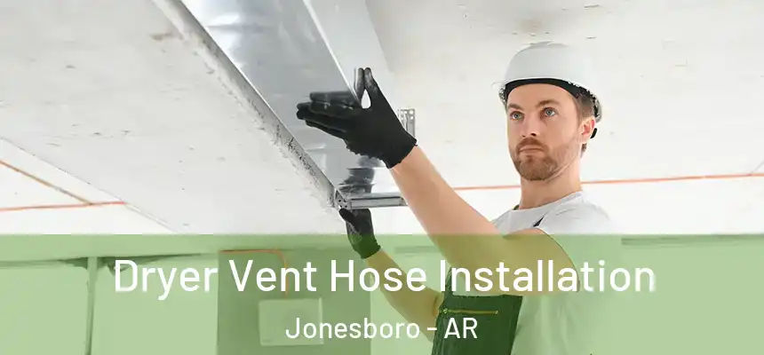 Dryer Vent Hose Installation Jonesboro - AR