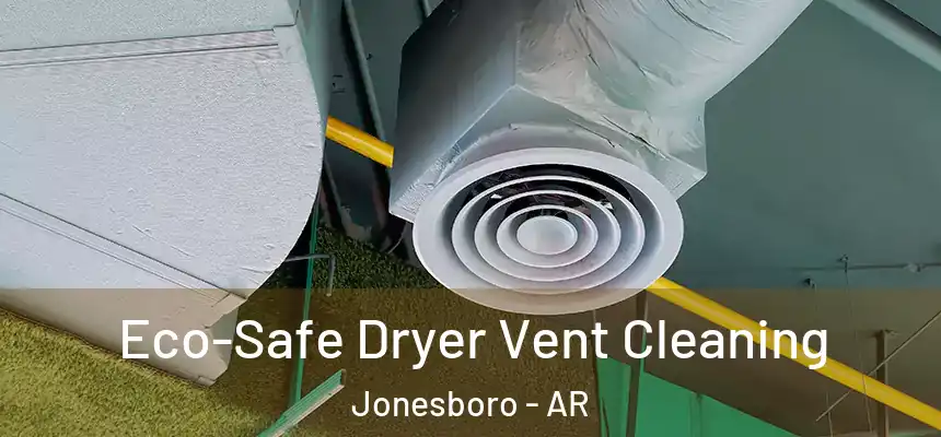 Eco-Safe Dryer Vent Cleaning Jonesboro - AR
