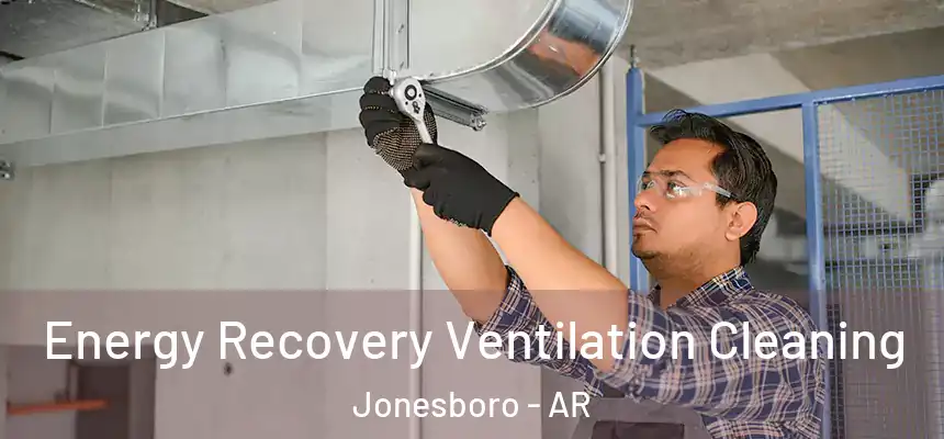 Energy Recovery Ventilation Cleaning Jonesboro - AR