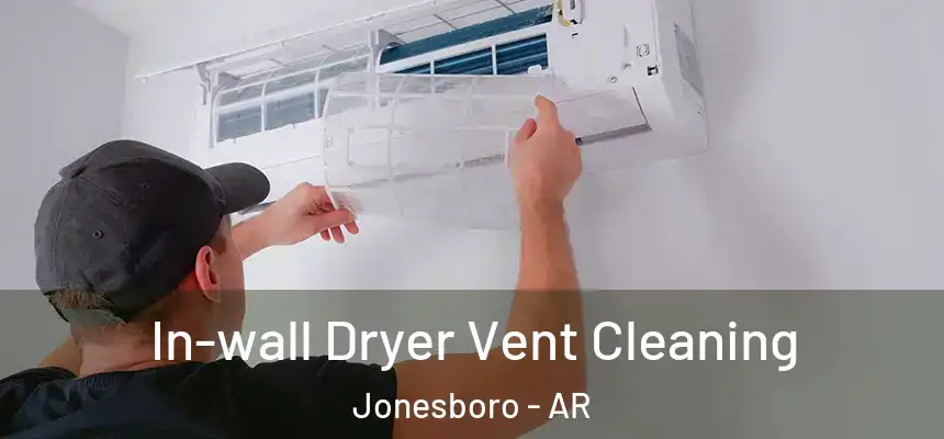 In-wall Dryer Vent Cleaning Jonesboro - AR