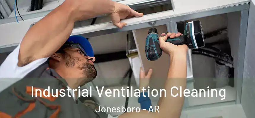  Industrial Ventilation Cleaning Jonesboro - AR