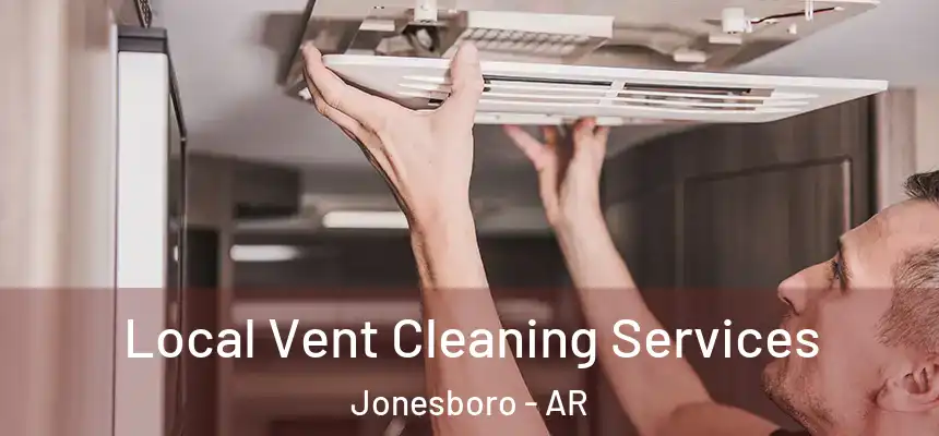 Local Vent Cleaning Services Jonesboro - AR
