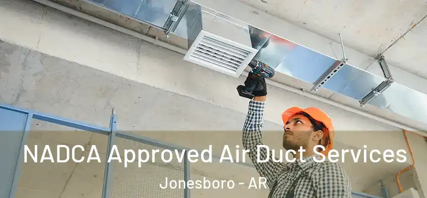 NADCA Approved Air Duct Services Jonesboro - AR