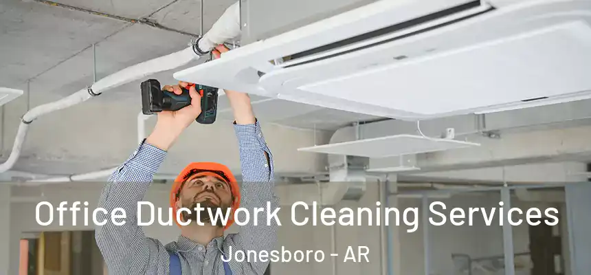  Office Ductwork Cleaning Services Jonesboro - AR