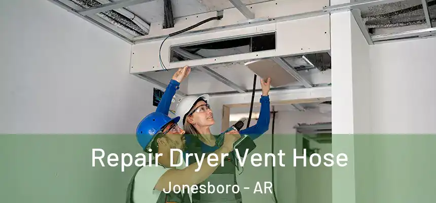 Repair Dryer Vent Hose Jonesboro - AR