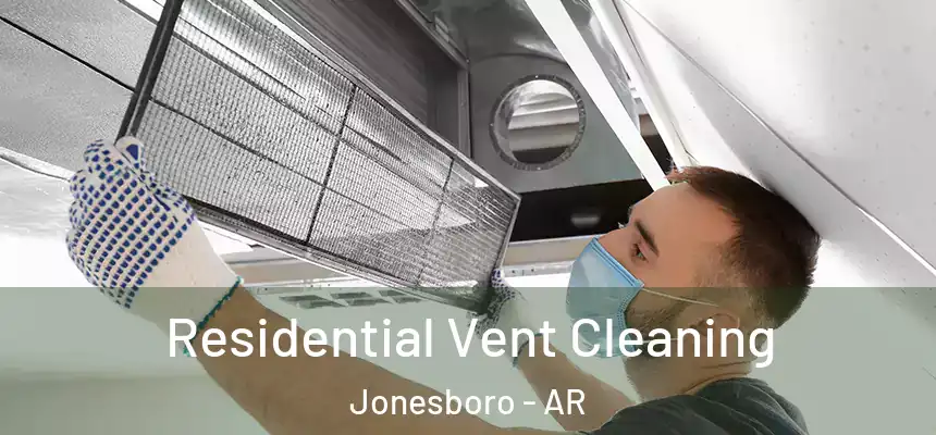 Residential Vent Cleaning Jonesboro - AR