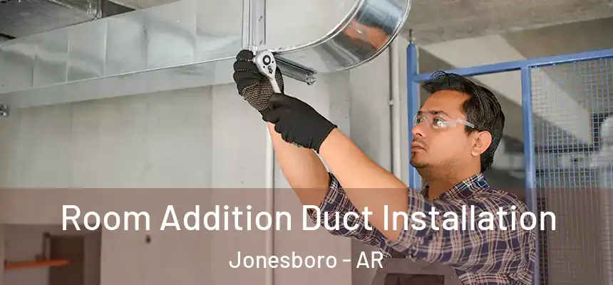 Room Addition Duct Installation Jonesboro - AR