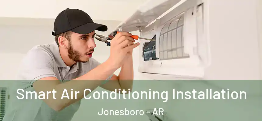 Smart Air Conditioning Installation Jonesboro - AR
