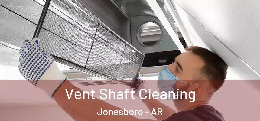 Vent Shaft Cleaning Jonesboro - AR