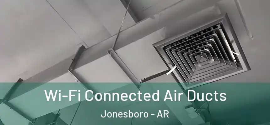 Wi-Fi Connected Air Ducts Jonesboro - AR